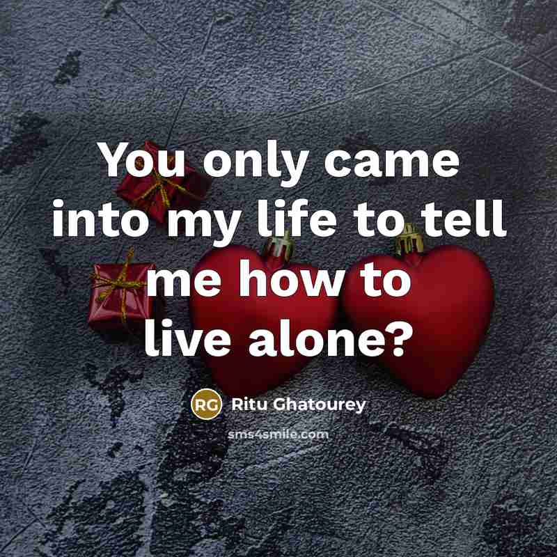 “You only came into my life to tell me how…” quote by Ritu Ghatourey
