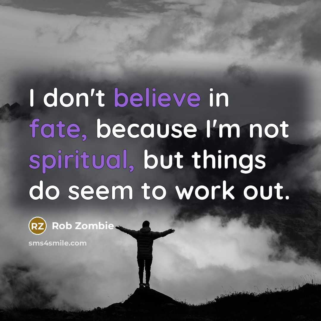 “I don't believe in fate, because I'm not spiritual, but…” quote by Rob Zombie