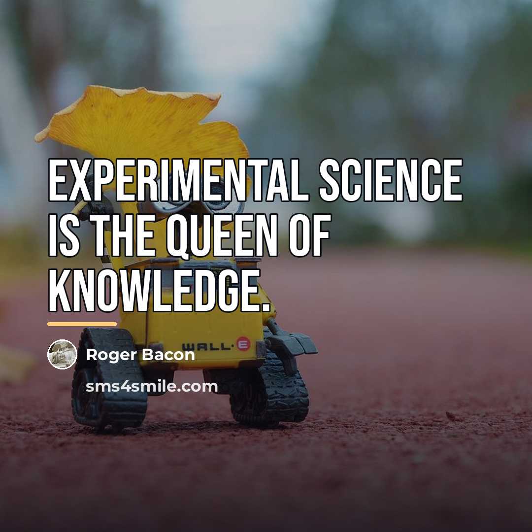 “Experimental science is the queen of knowledge.…” quote by Roger Bacon