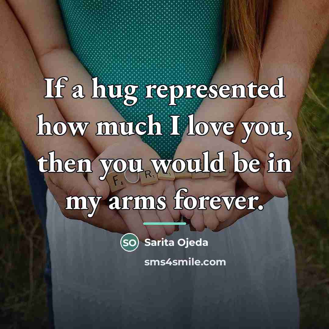 “If a hug represented how much I love you, then…” quote by Sarita Ojeda