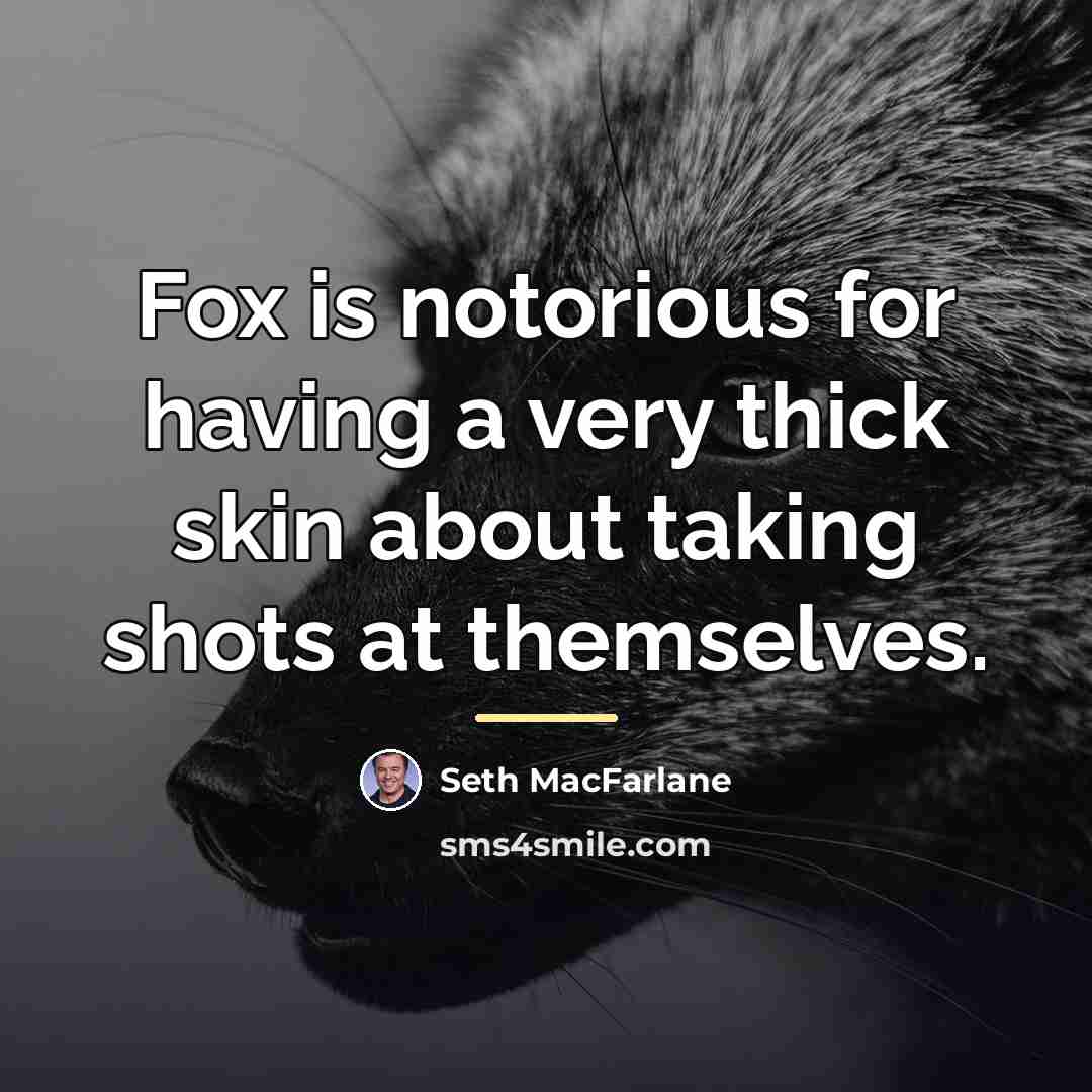 “Fox is notorious for having a very thick skin about…” quote by Seth MacFarlane