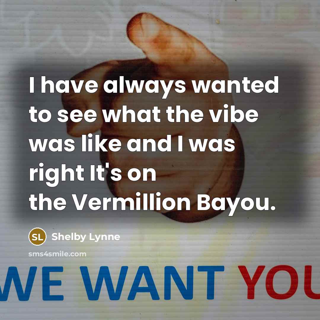 “I have always wanted to see what the vibe was…” quote by Shelby Lynne