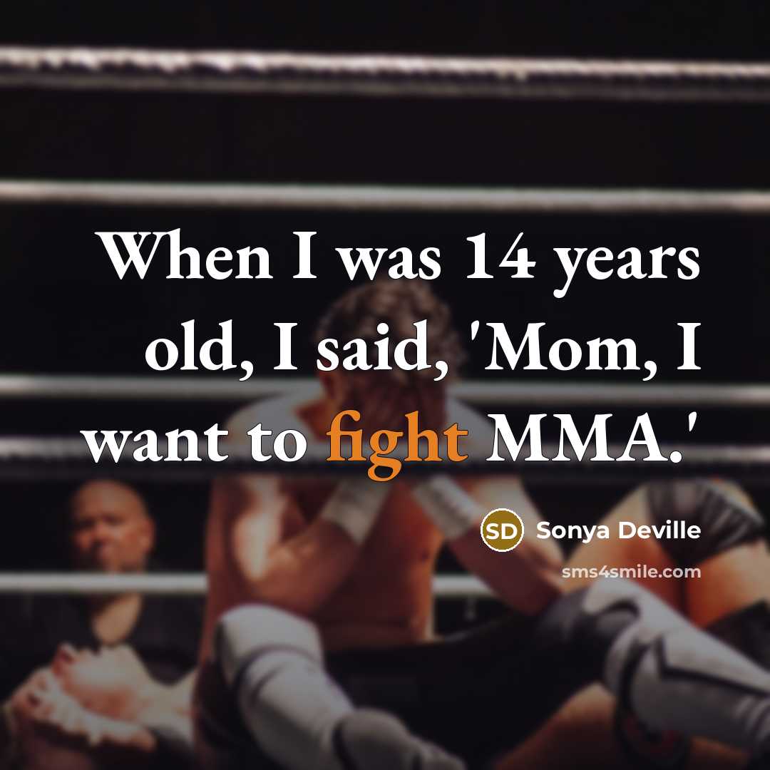 “When I was 14 years old, I said, 'Mom, I…” quote by Sonya Deville