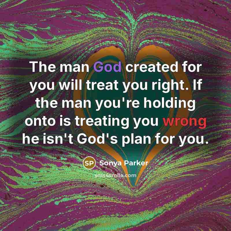“The man God created for you will treat you right.…” quote by Sonya Parker