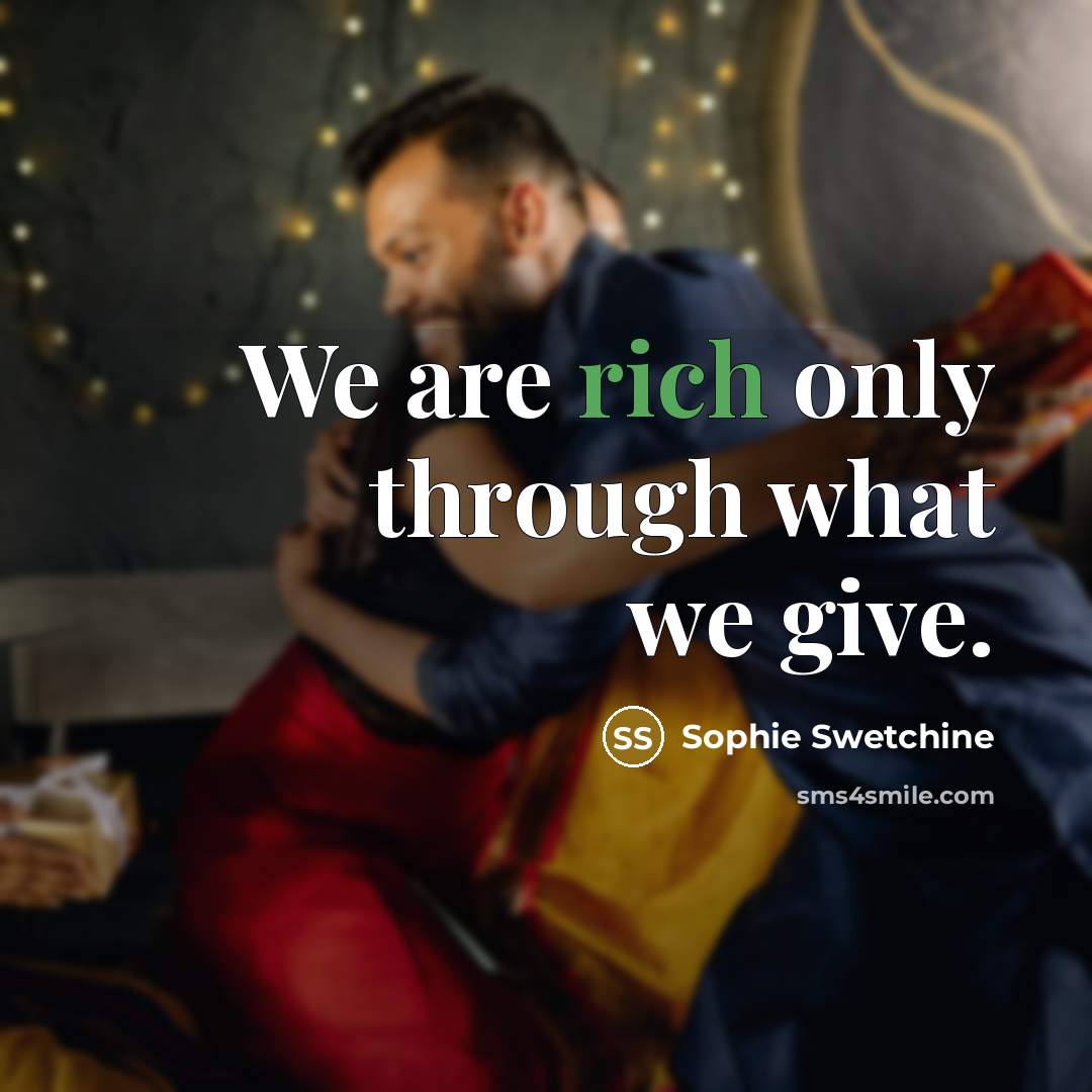 “We are rich only through what we give.…” quote by Sophie Swetchine