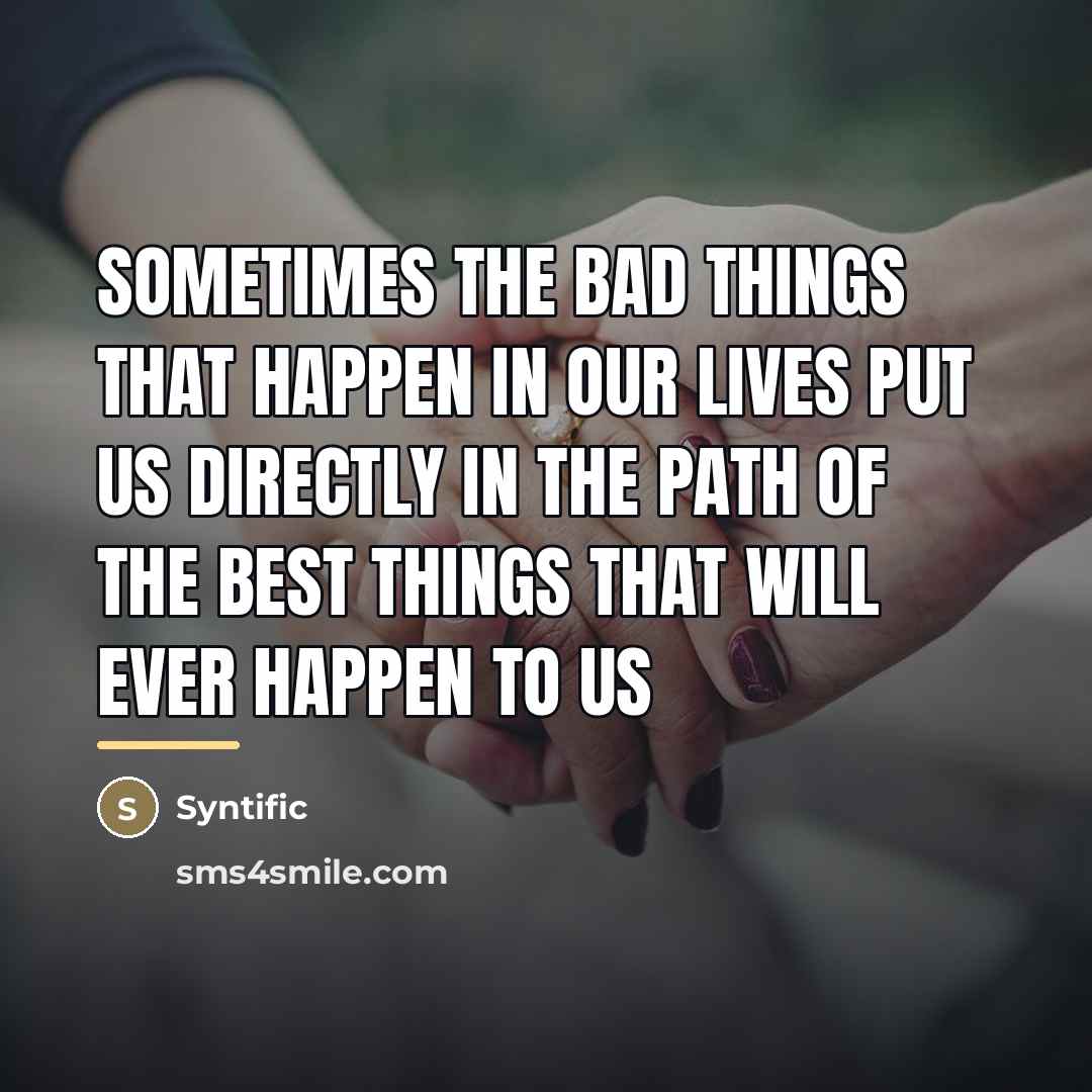“Sometimes the bad things that happen in our lives put…” quote by Syntific