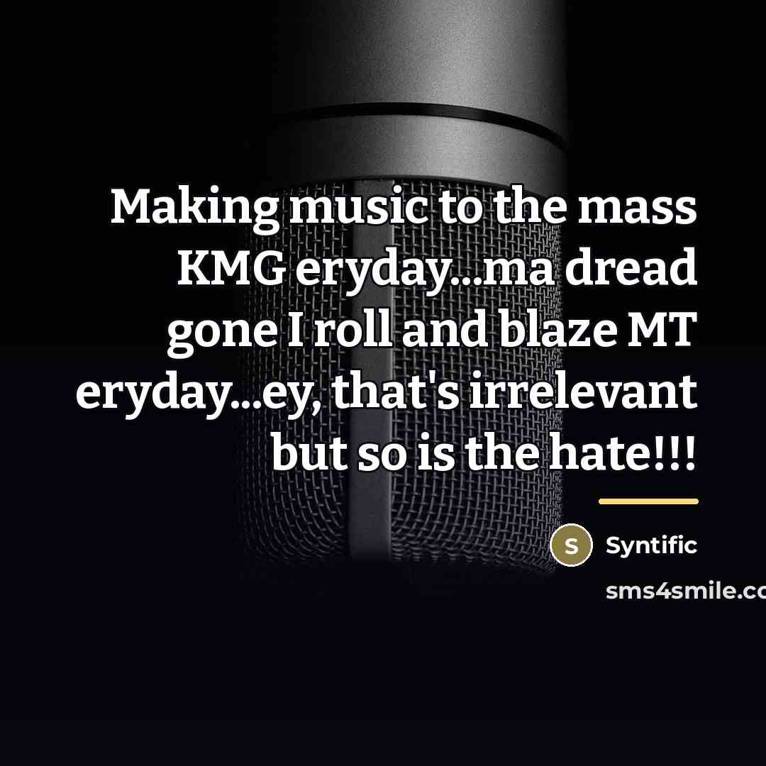 “Making music to the mass KMG eryday...ma dread gone I…” quote by Syntific