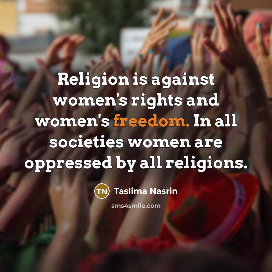 “Religion is against women's rights and women's freedom. In all…” quote by Taslima Nasrin