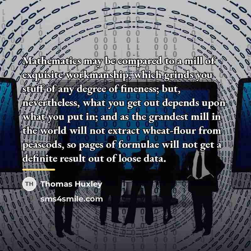 “Mathematics may be compared to a mill of exquisite workmanship,…” quote by Thomas Huxley