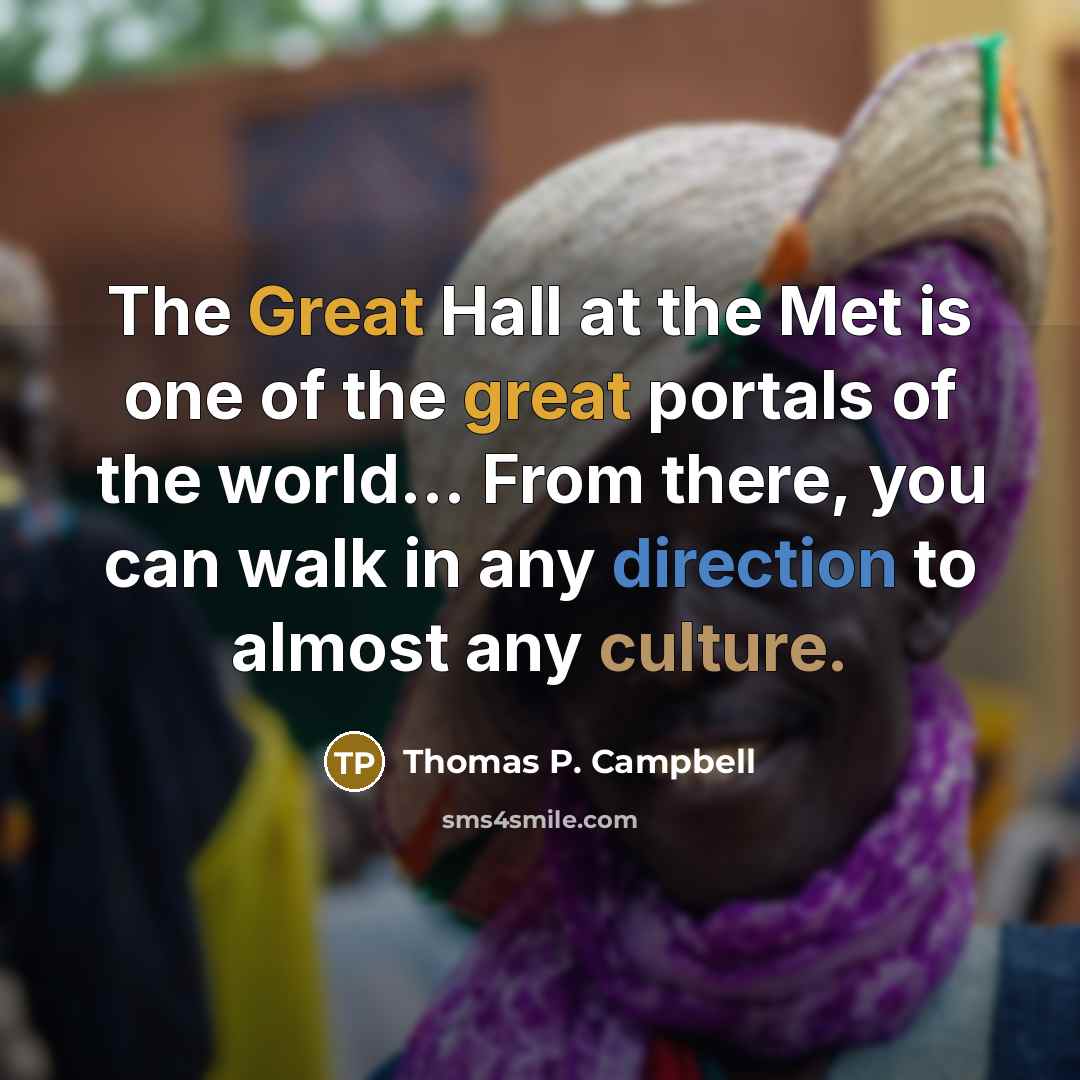 “The Great Hall at the Met is one of the…” quote by Thomas P. Campbell