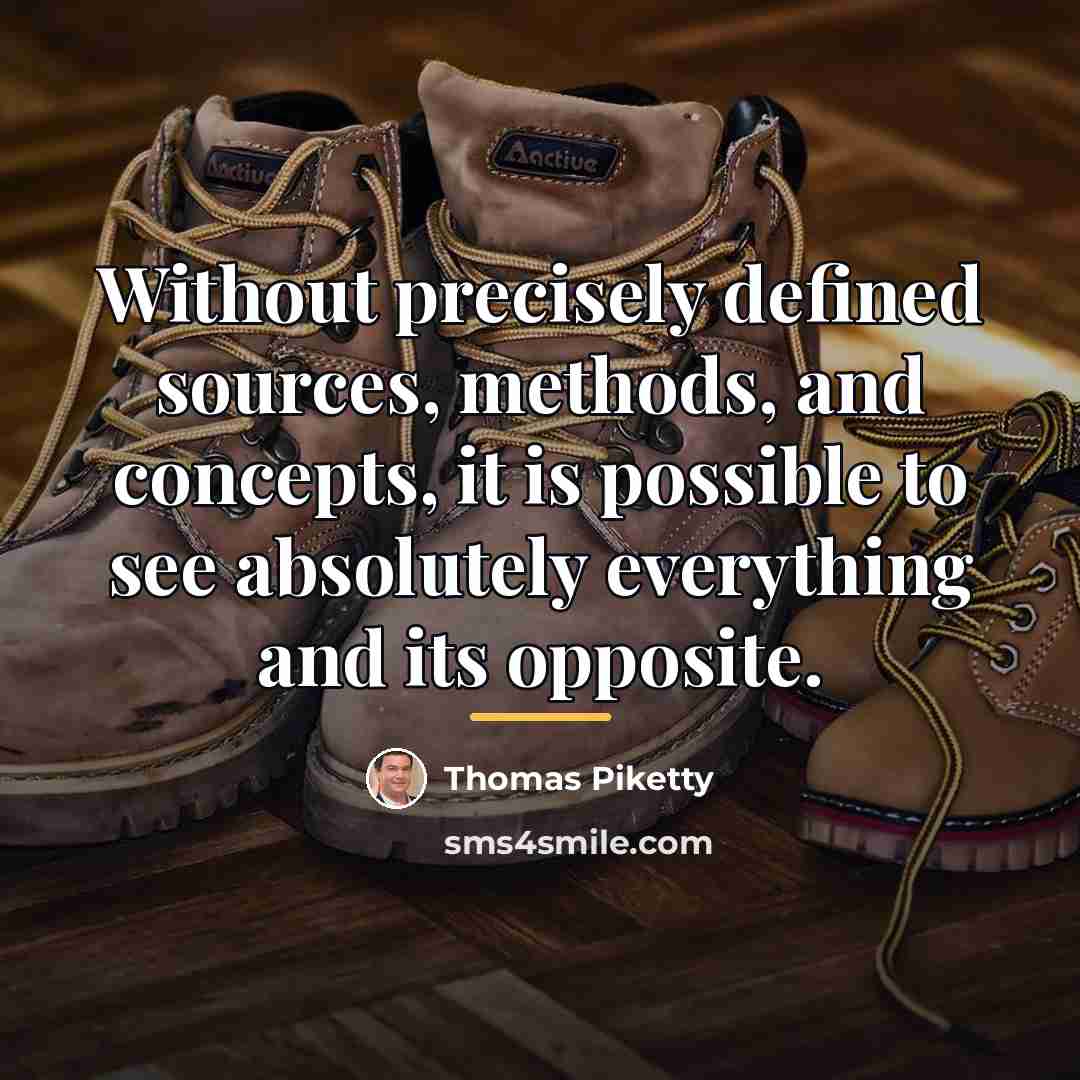 “Without precisely defined sources, methods, and concepts, it is possible…” quote by Thomas Piketty