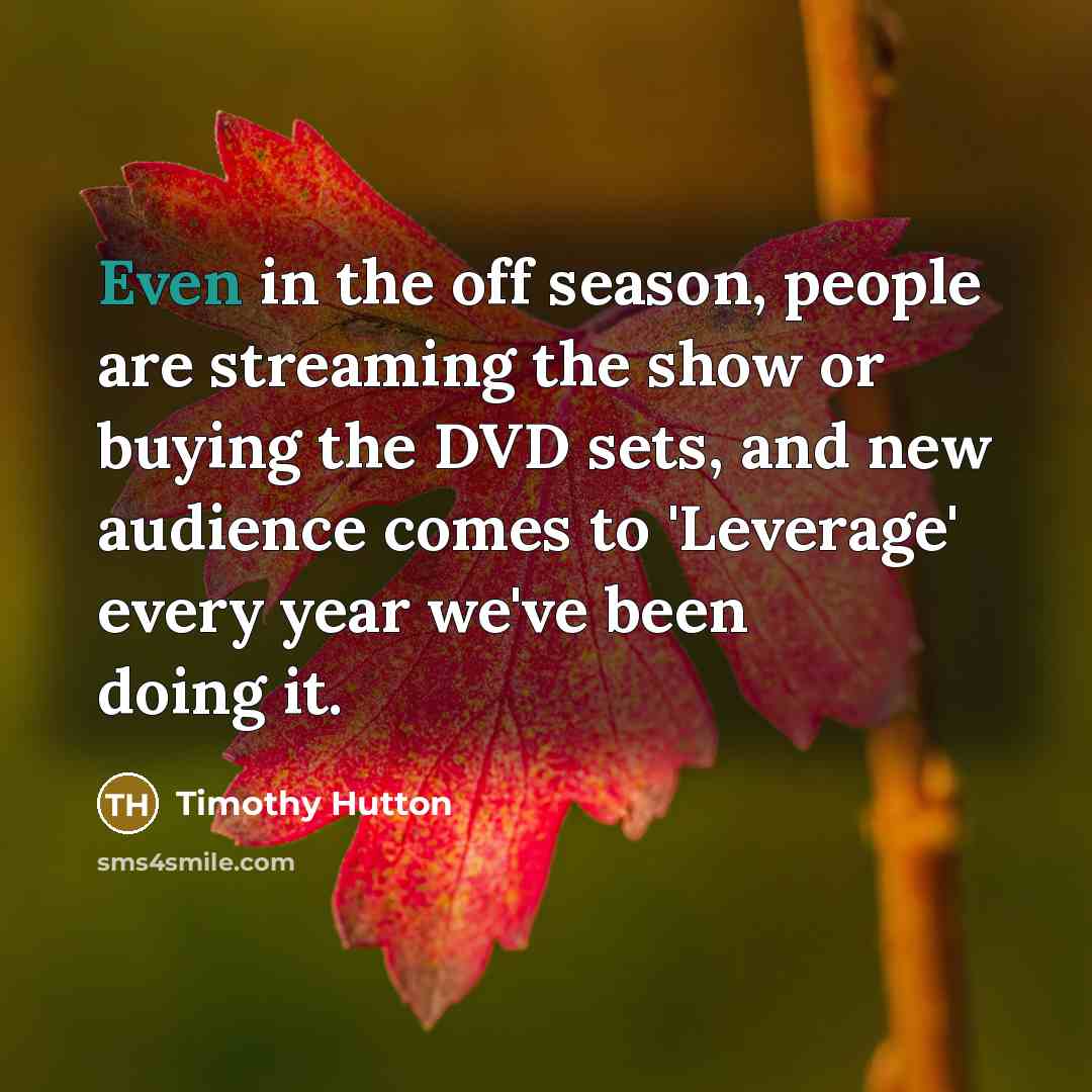 “Even in the off season, people are streaming the show…” quote by Timothy Hutton