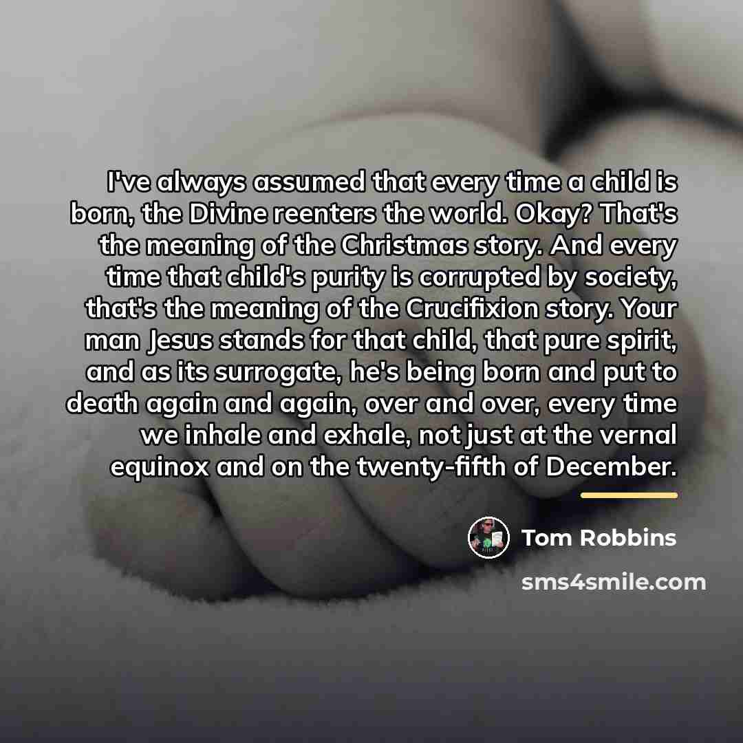 “I've always assumed that every time a child is born,…” quote by Tom Robbins