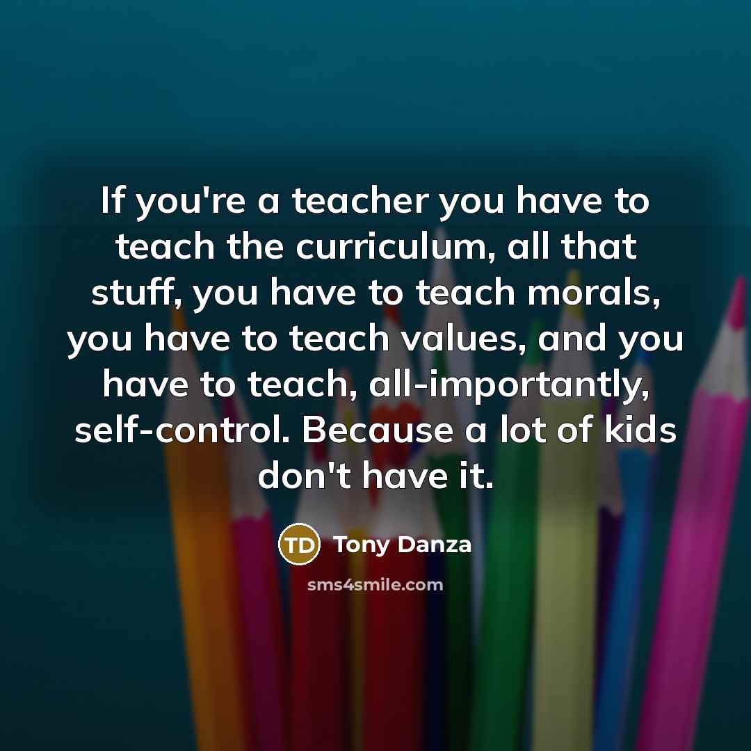 “If you're a teacher you have to teach the curriculum,…” quote by Tony Danza