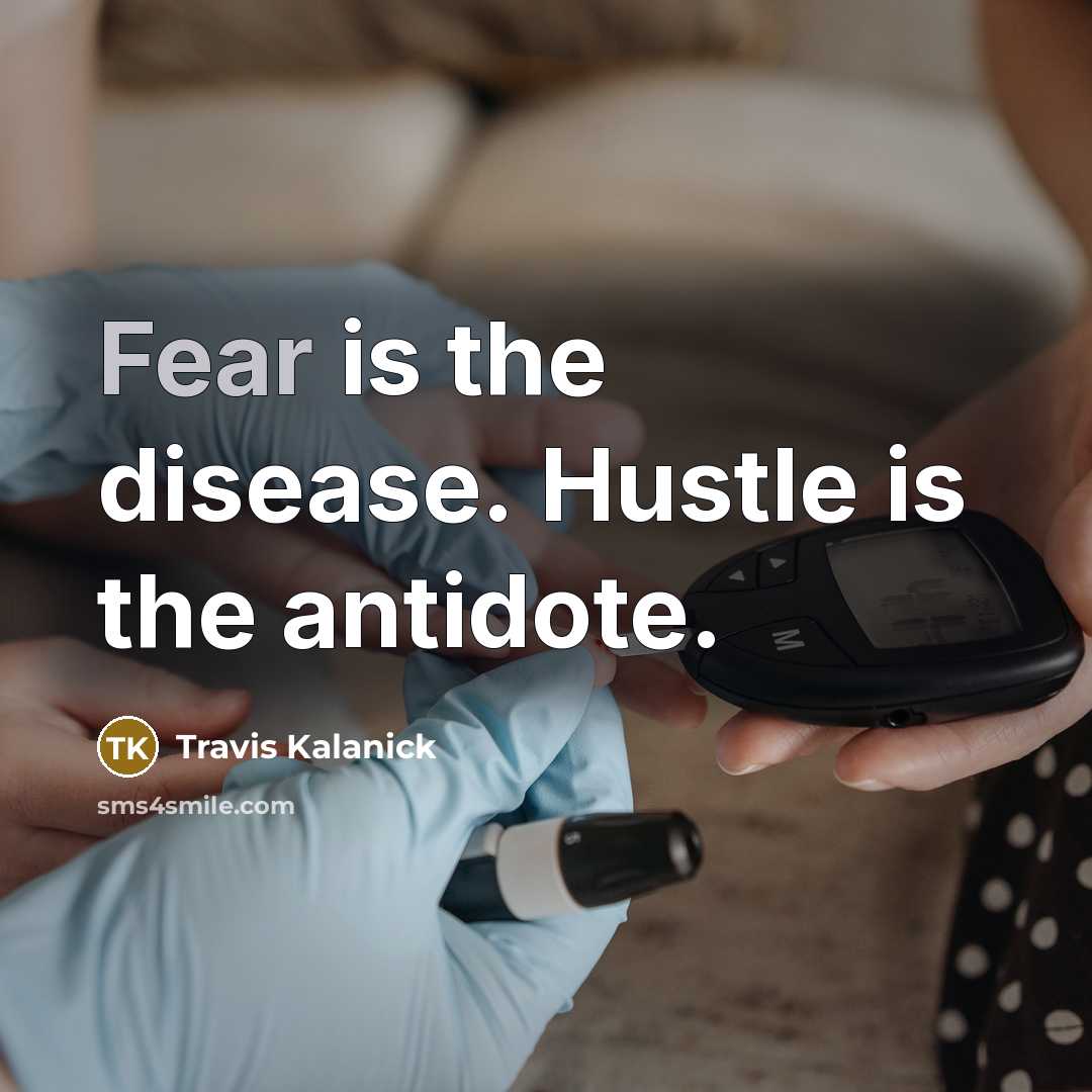 “Fear is the disease. Hustle is the antidote.…” quote by Travis Kalanick
