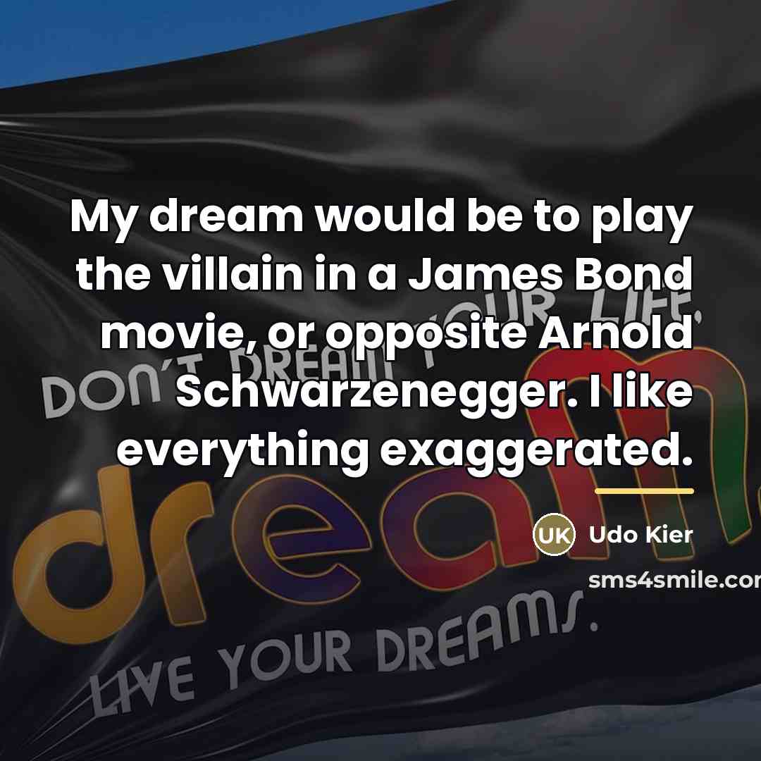 “My dream would be to play the villain in a…” quote by Udo Kier
