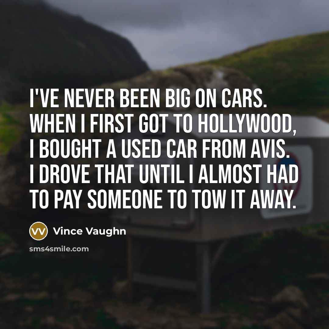“I've never been big on cars. When I first got…” quote by Vince Vaughn