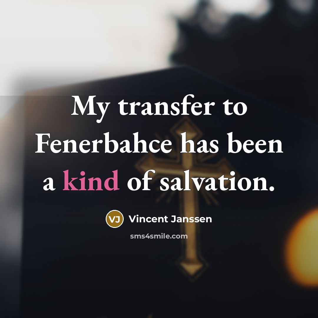 “My transfer to Fenerbahce has been a kind of salvation.…” quote by Vincent Janssen