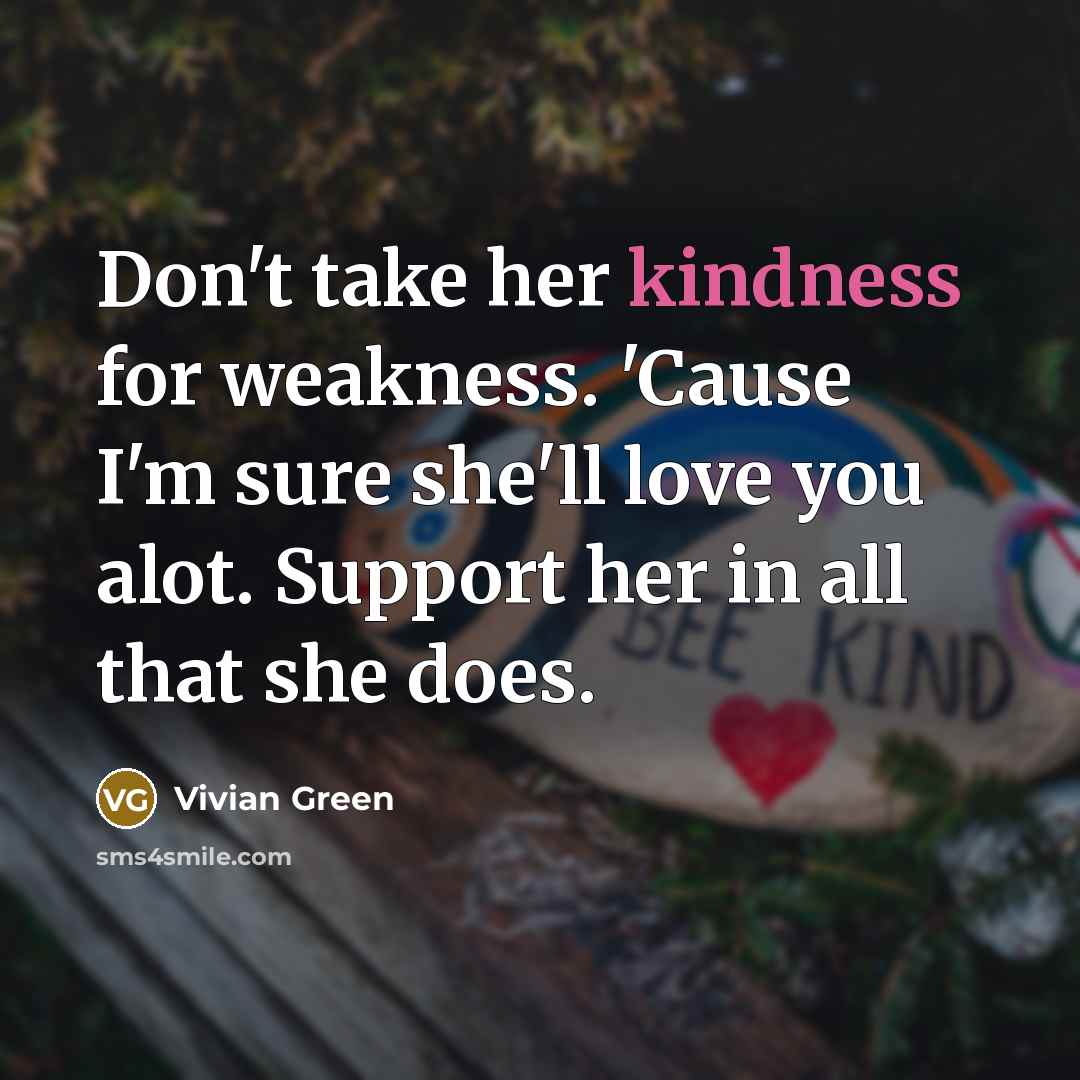 “Don't take her kindness for weakness. 'Cause I'm sure she'll…” quote by Vivian Green