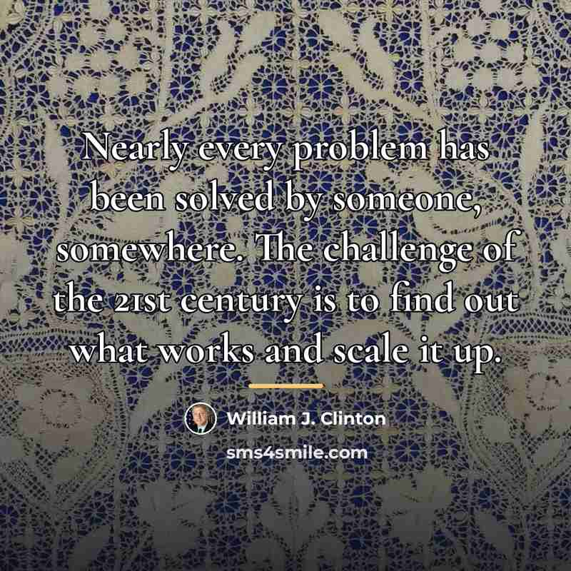 “Nearly every problem has been solved by someone, somewhere. The…” quote by William J. Clinton