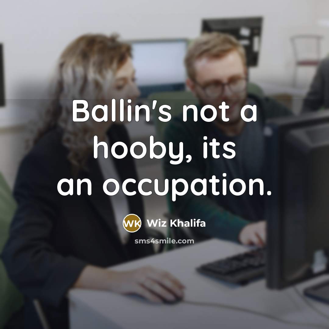 “Ballin's not a hooby, its an occupation.…” quote by Wiz Khalifa