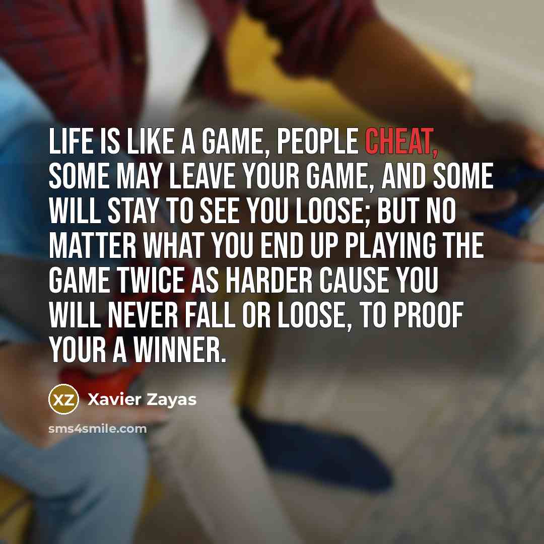 “Life is like a game, people cheat, some may leave…” quote by Xavier Zayas