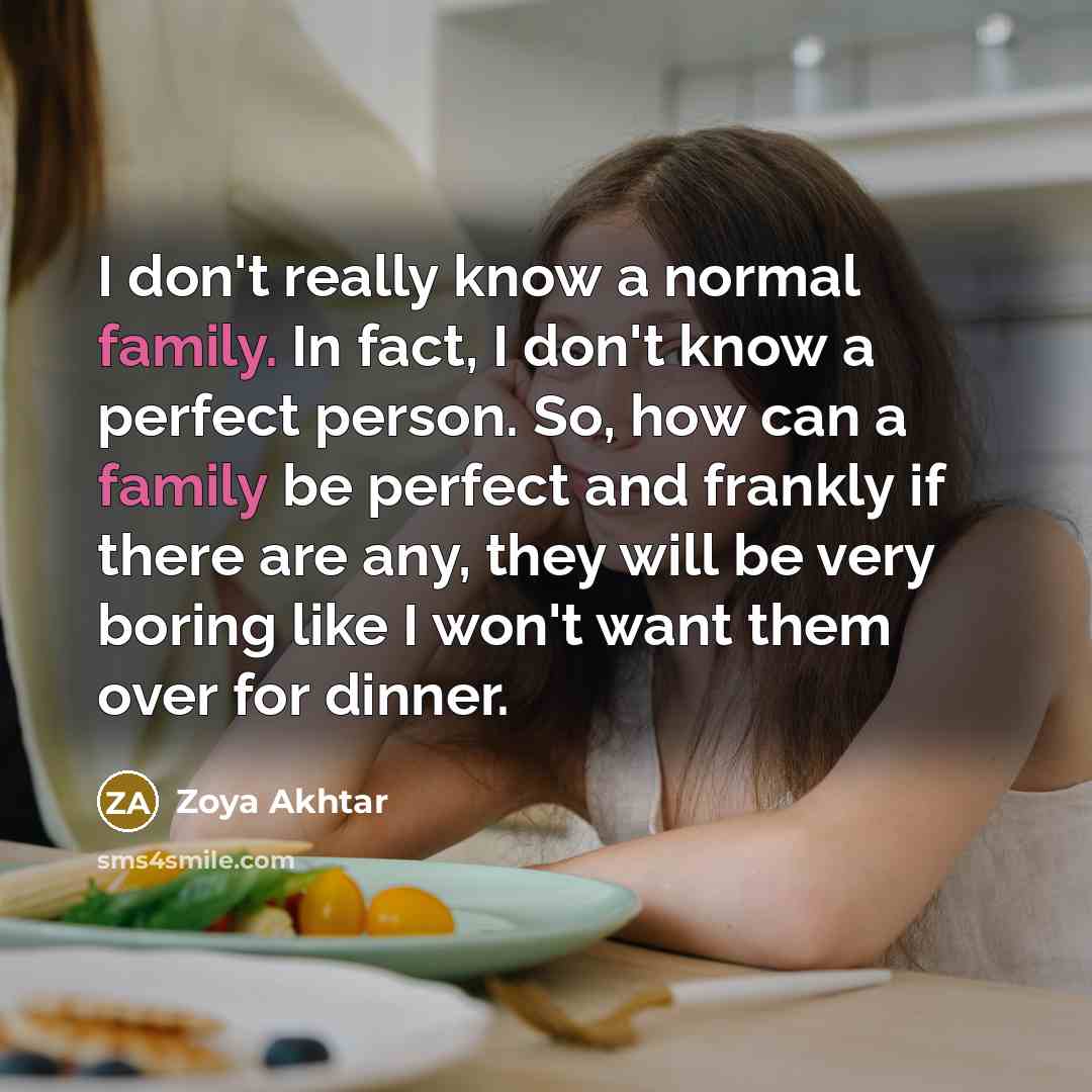 “I don't really know a normal family. In fact, I…” quote by Zoya Akhtar