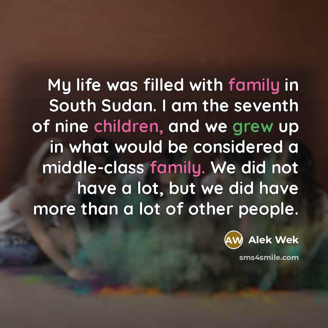 “My life was filled with family in South Sudan. I…” quote by Alek Wek