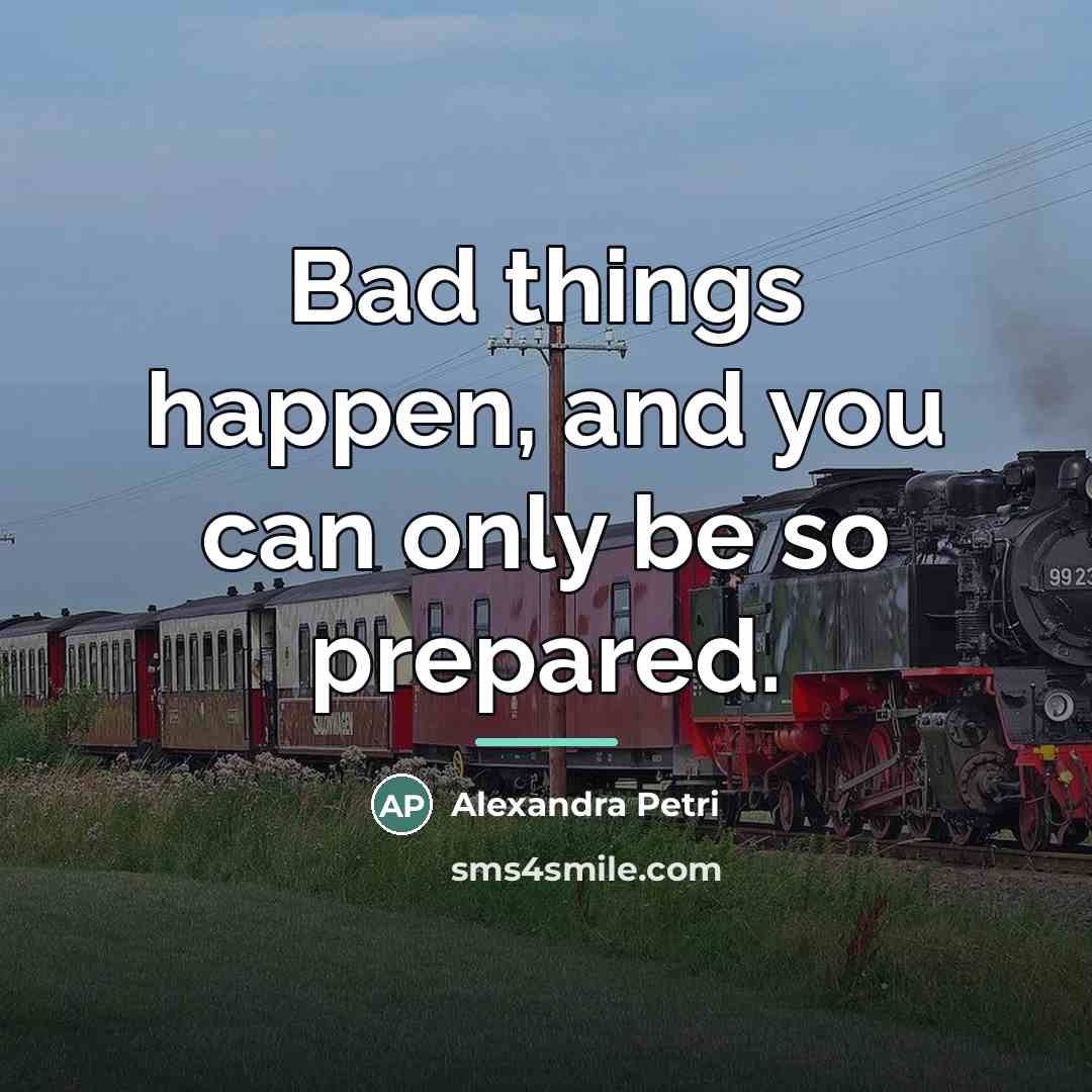 “Bad things happen, and you can only be so prepared.…” quote by Alexandra Petri
