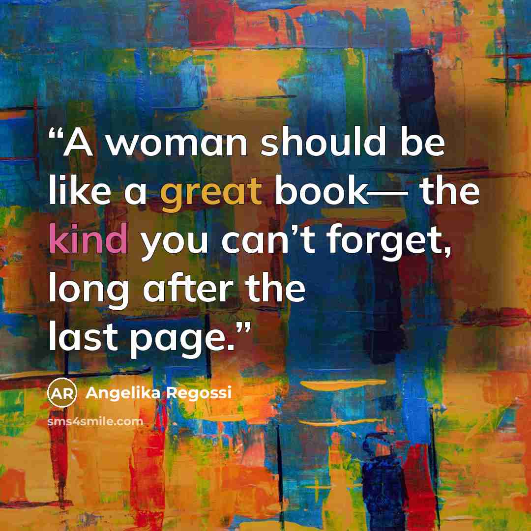 “A woman should be like a great book— the kind you can’t forget, long after the last page.” quote by Angelika Regossi