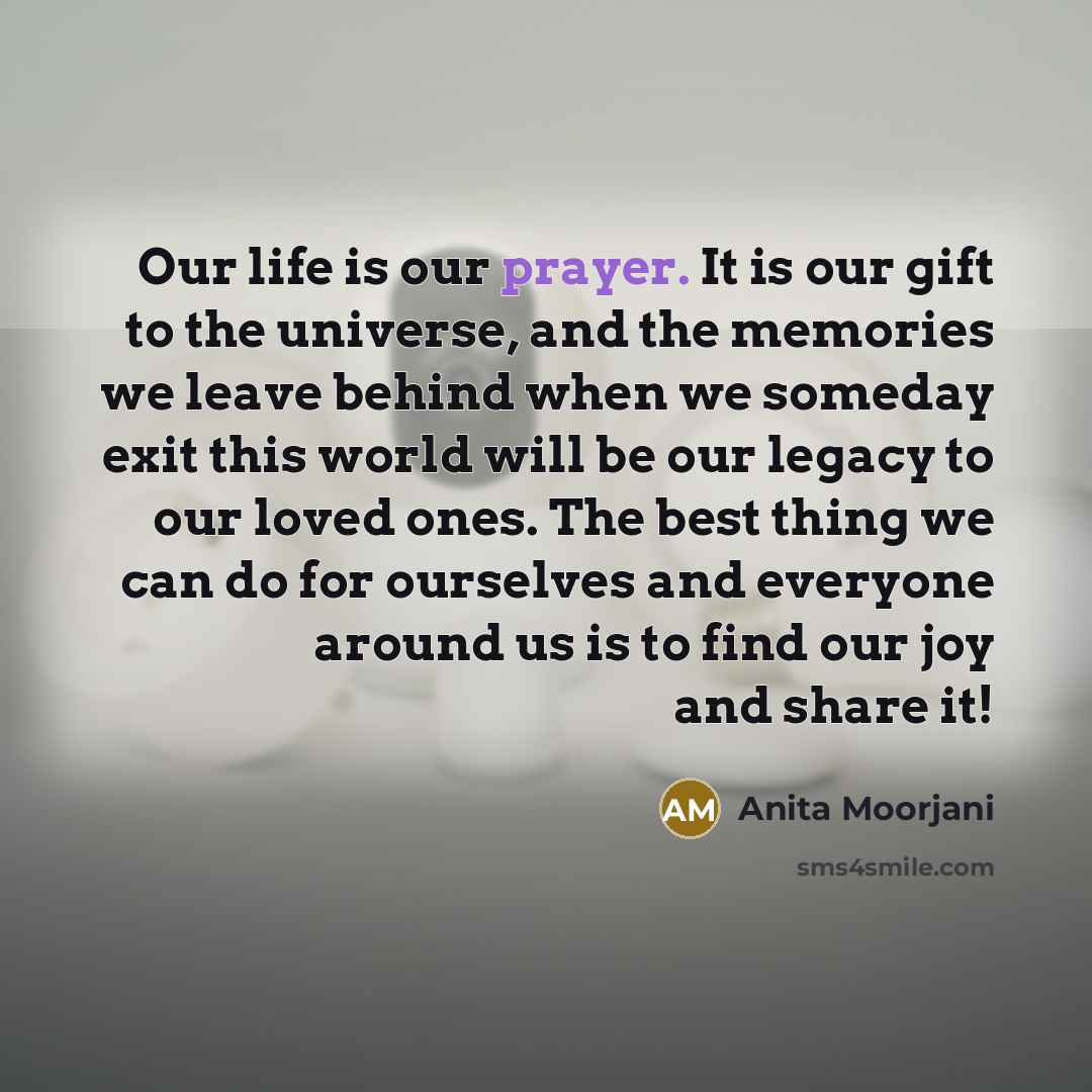 “Our life is our prayer. It is our gift to…” quote by Anita Moorjani