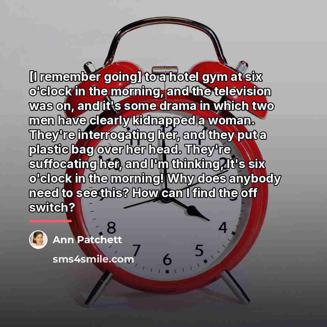 “[I remember going] to a hotel gym at six o'clock…” quote by Ann Patchett