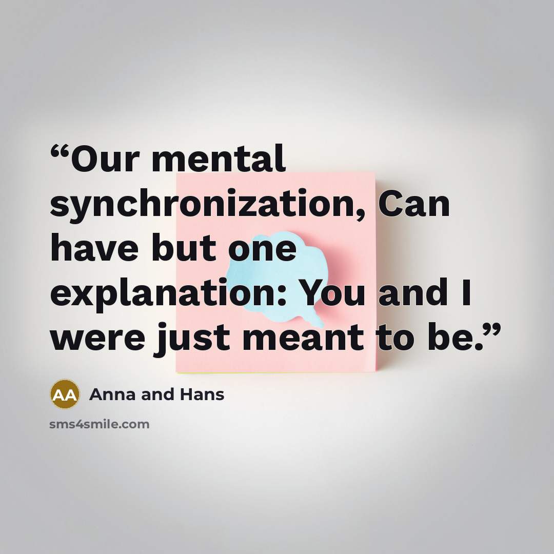“Our mental synchronization, Can have but one explanation: You and I were just meant to be.” quote by Anna and Hans