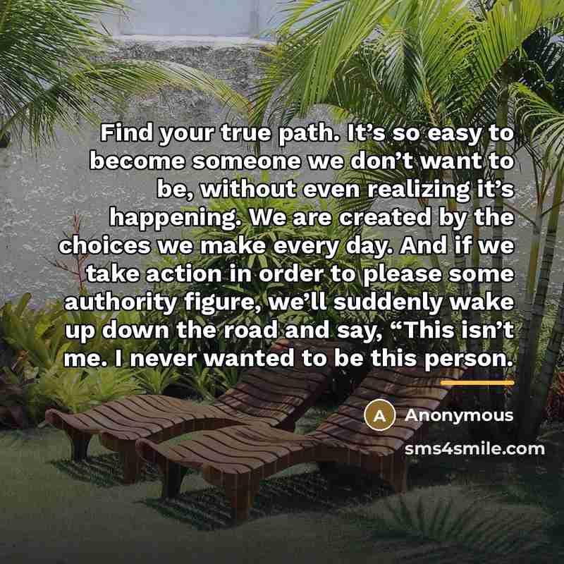 “Find your true path. It’s so easy to become someone…” quote by Anonymous