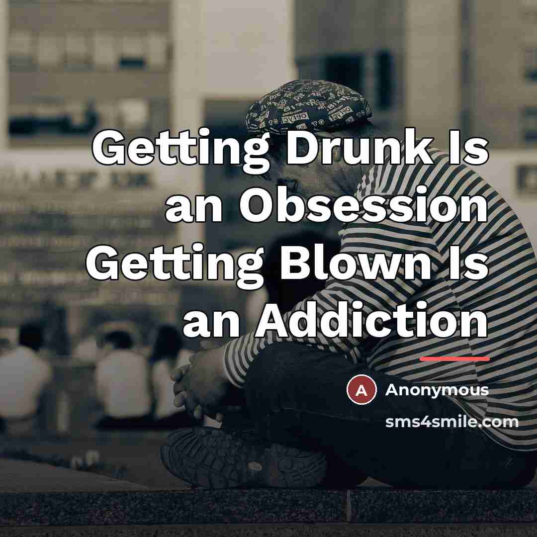 “Getting Drunk Is an Obsession Getting Blown Is an Addiction…” quote by Katy Velasquez
