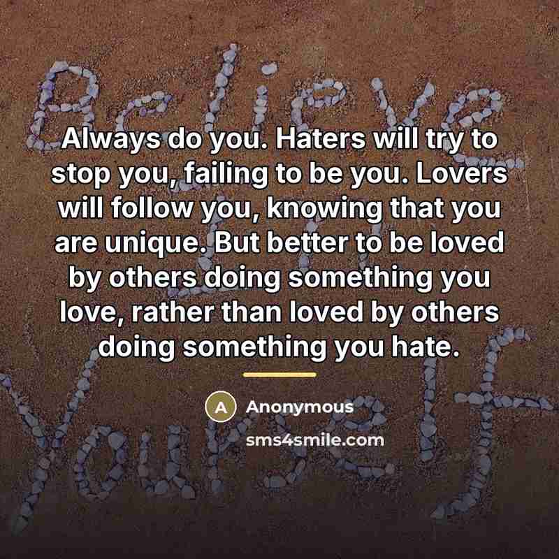“Always do you. Haters will try to stop you, failing…” quote by Anonymous