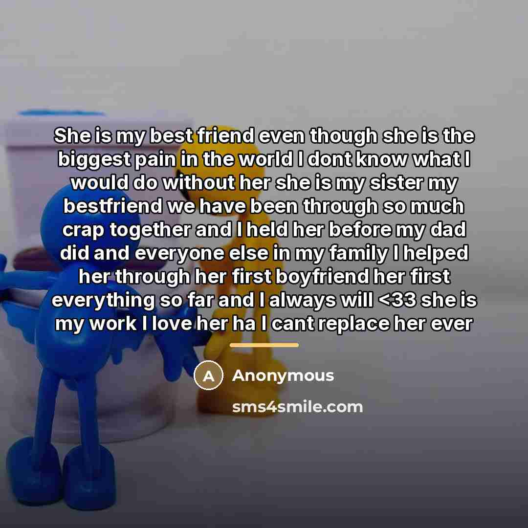 “She is my best friend even though she is the…” quote by Anonymous