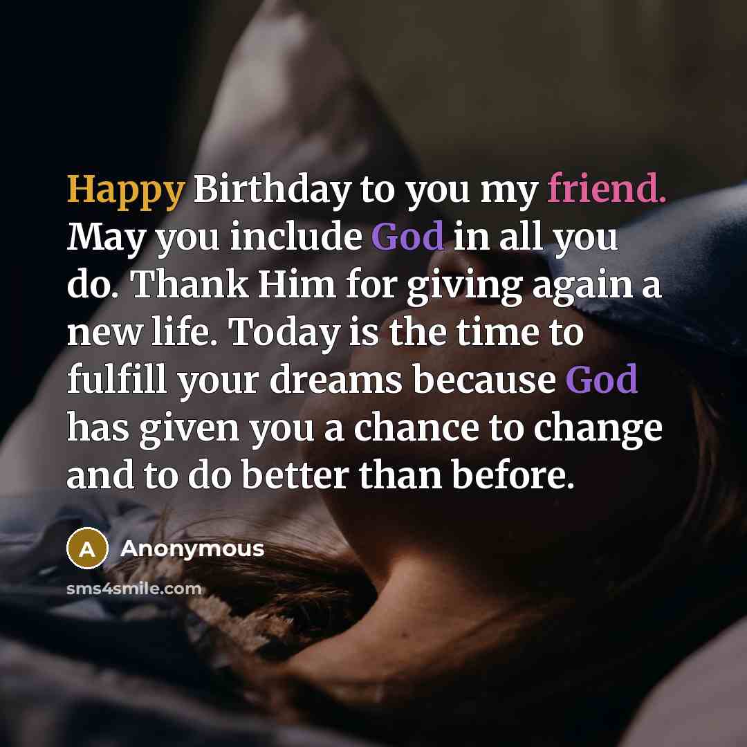 “Happy Birthday to you my friend. May you include God…” quote by Anonymous