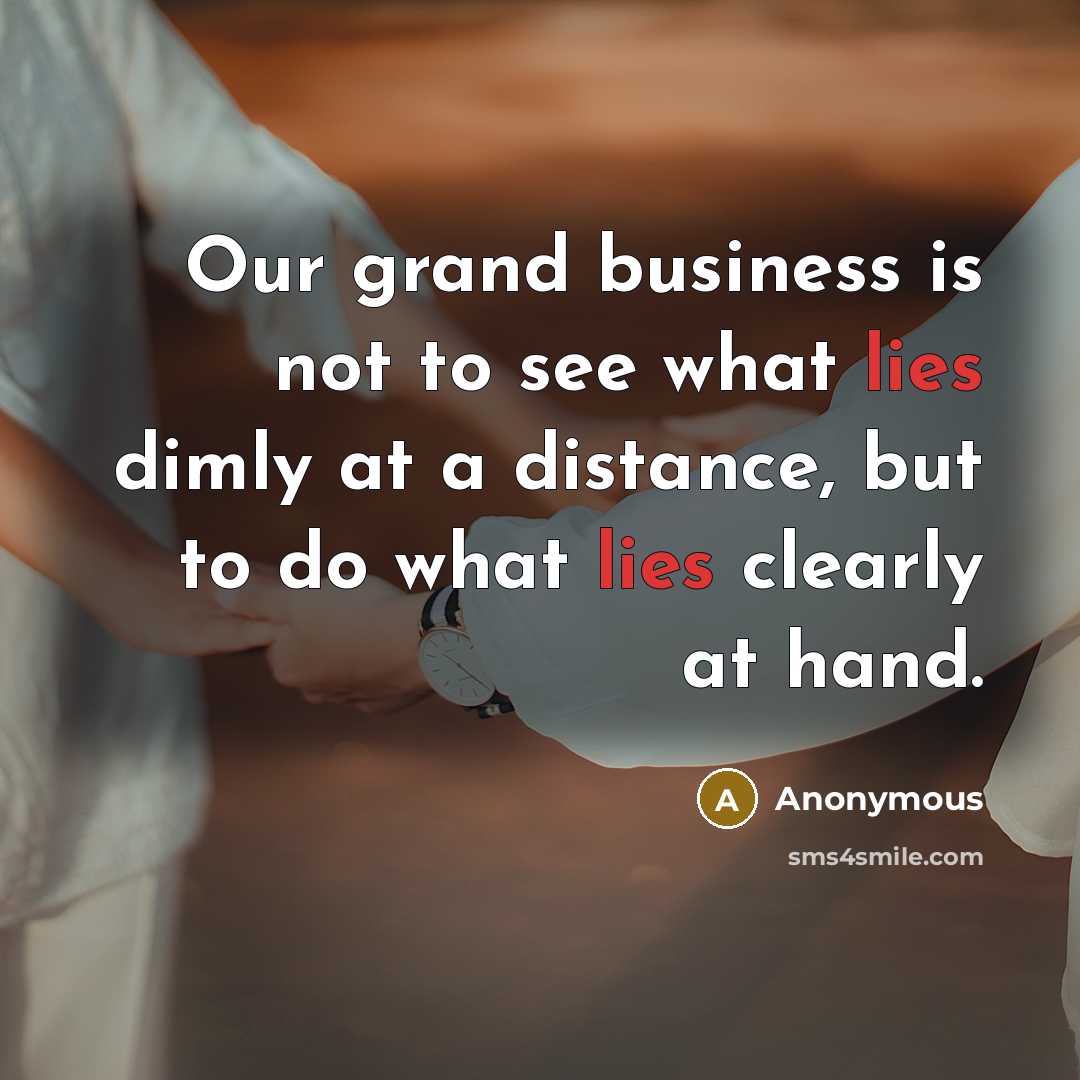 “Our grand business is not to see what lies dimly…” quote by Anonymous