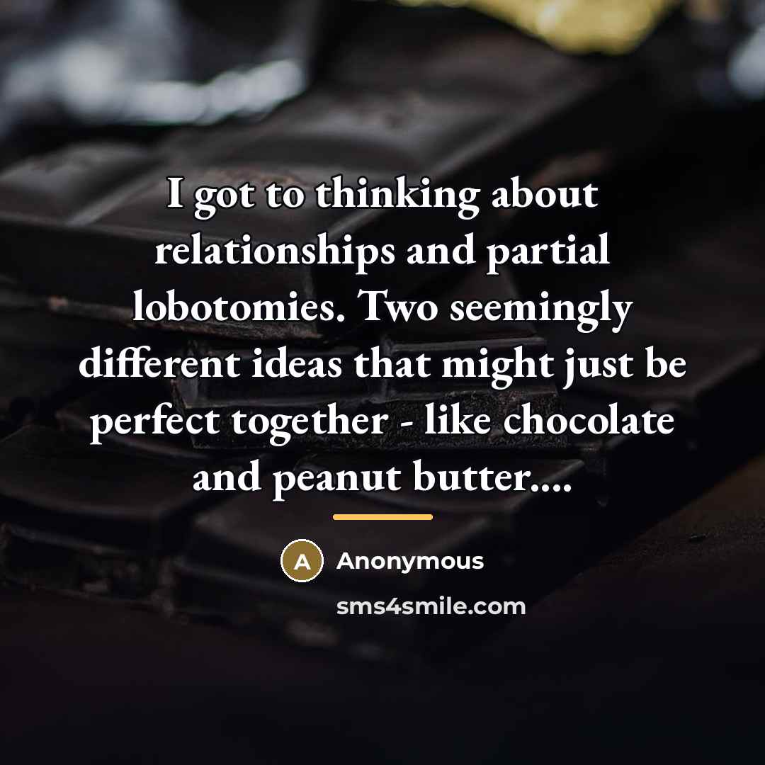 “I got to thinking about relationships and partial lobotomies. Two…” quote by Anonymous