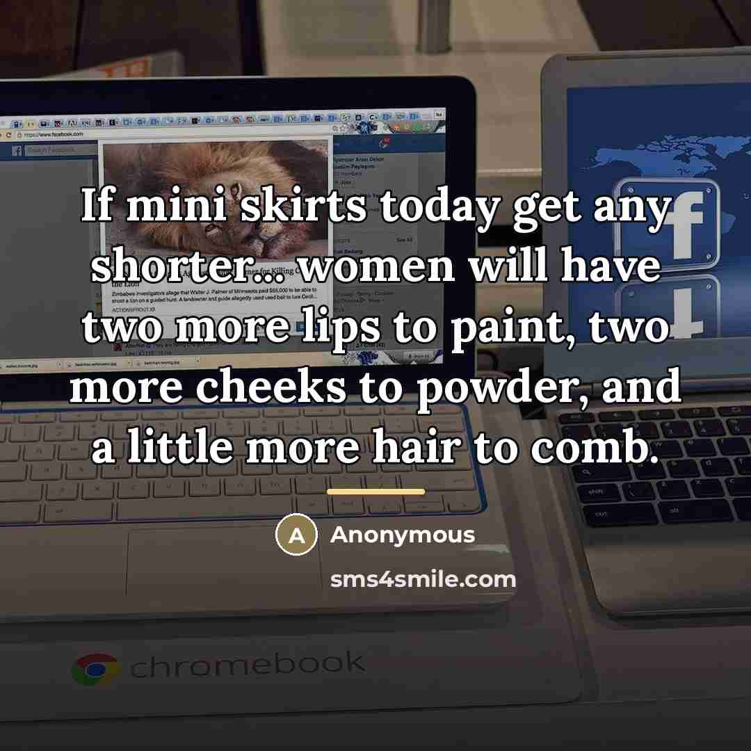 “If mini skirts today get any shorter... women will have…” quote by Anonymous