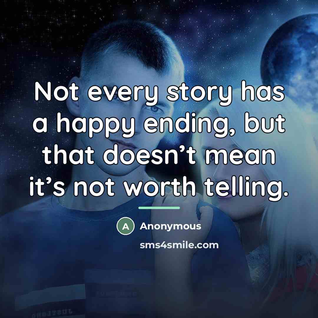 “Not every story has a happy ending, but that doesn’t…” quote by Anonymous