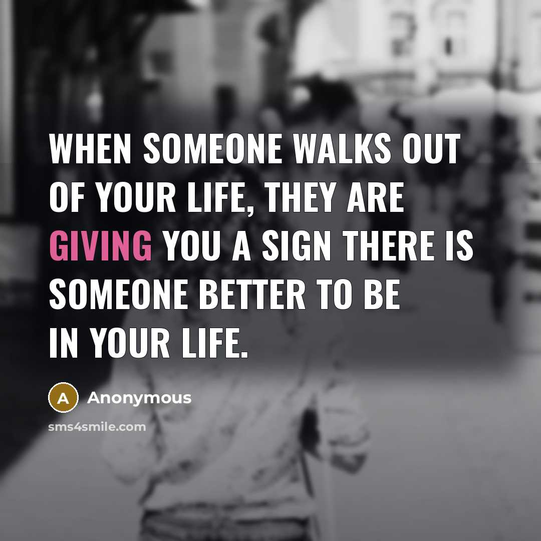 “When someone walks out of your life, they are giving…” quote by Anonymous