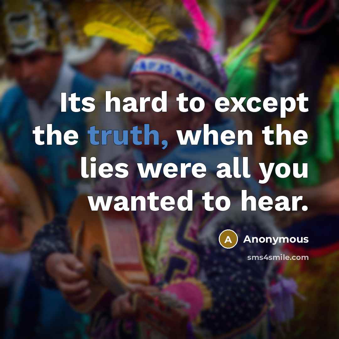 “Its hard to except the truth, when the lies were…” quote by Anonymous