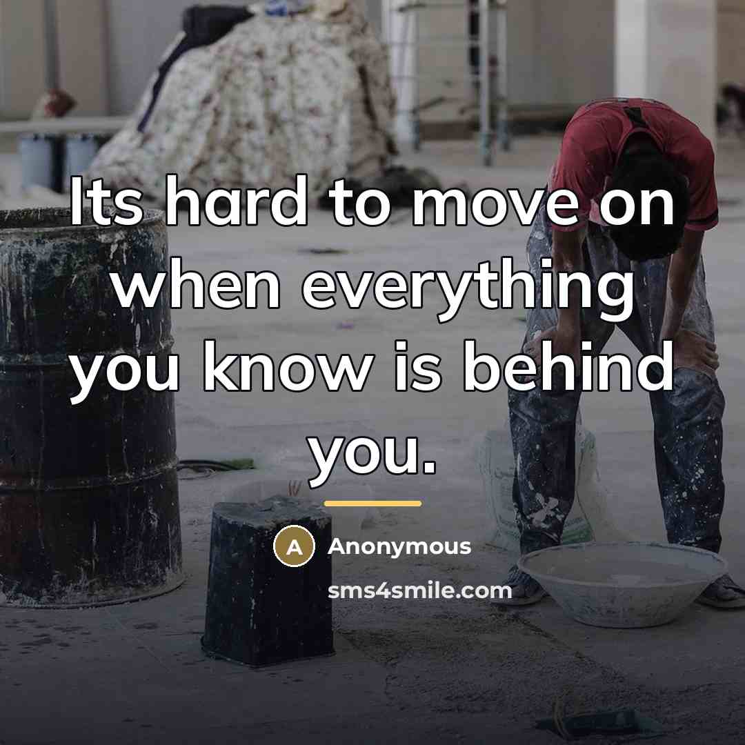 “Its hard to move on when everything you know is…” quote by Anonymous