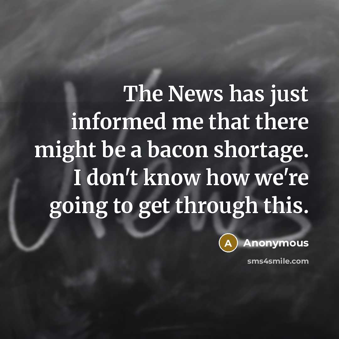 “The News has just informed me that there might be…” quote by Anonymous