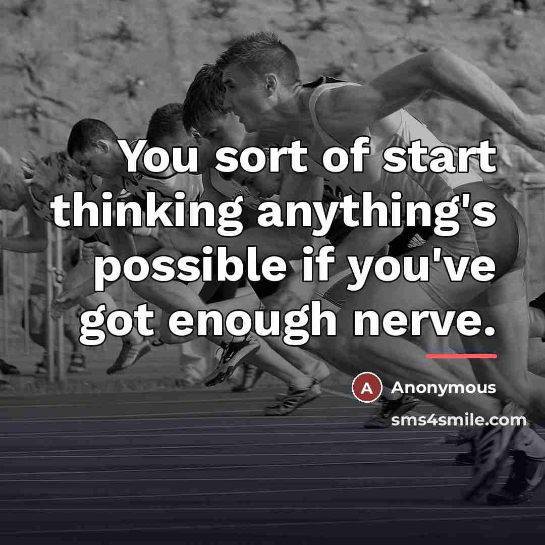 “You sort of start thinking anything's possible if you've got…” quote by Anonymous