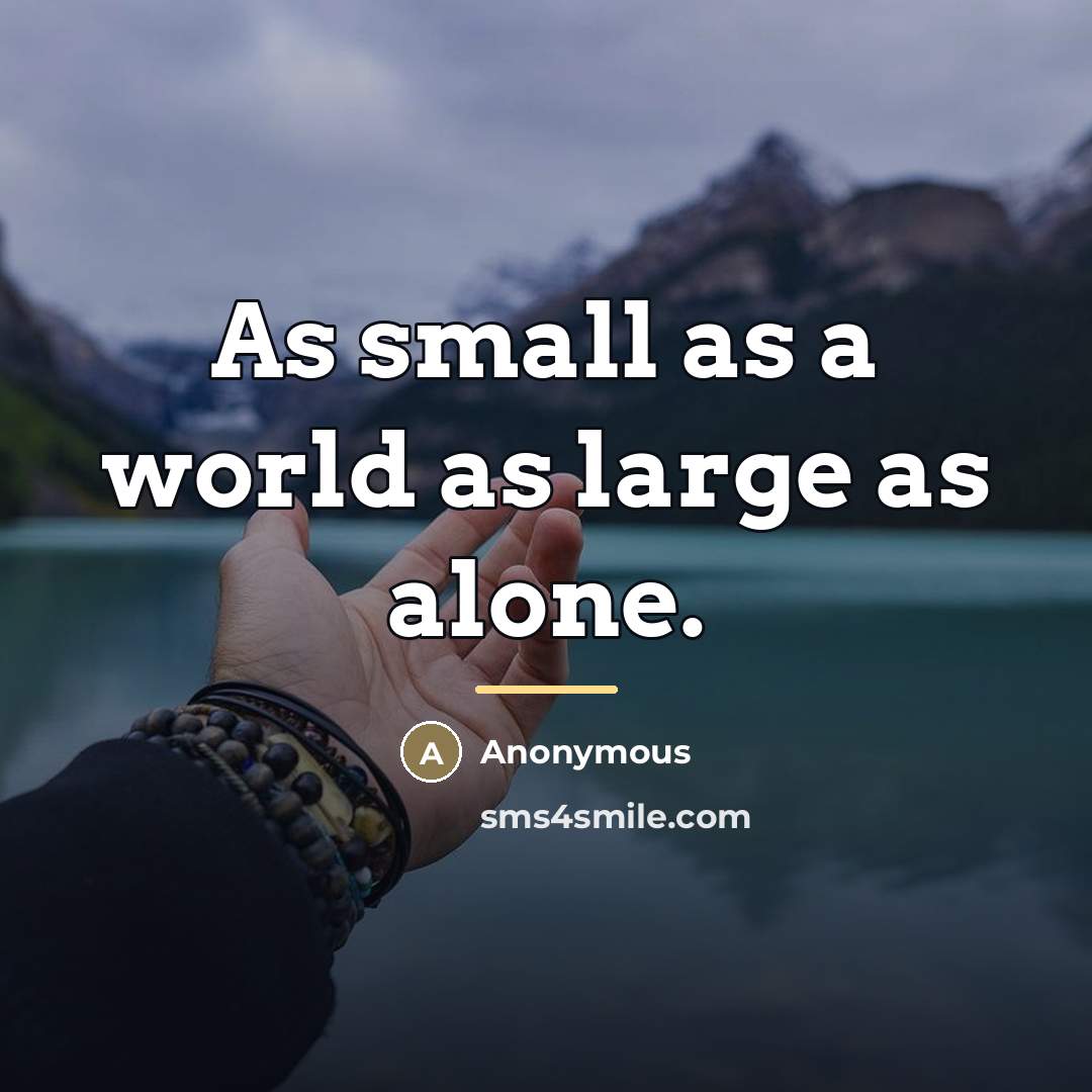 “As small as a world as large as alone.…” quote by Anonymous