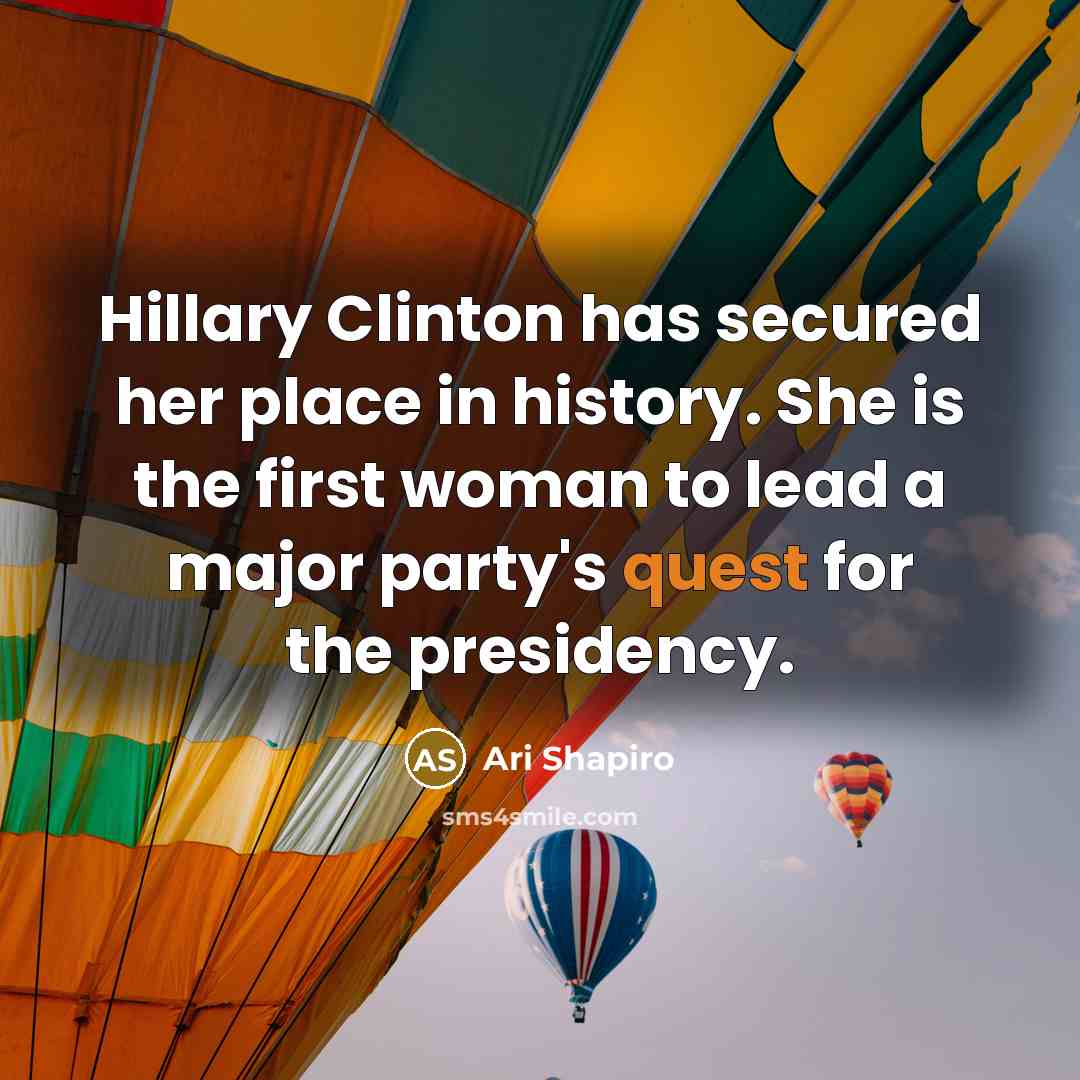 “Hillary Clinton has secured her place in history. She is…” quote by Ari Shapiro