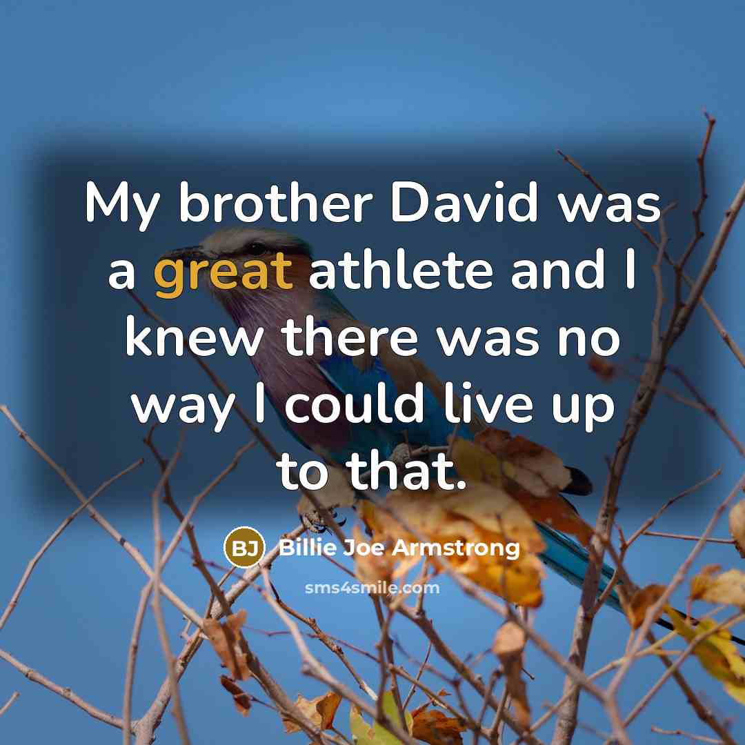 “My brother David was a great athlete and I knew…” quote by Billie Joe Armstrong